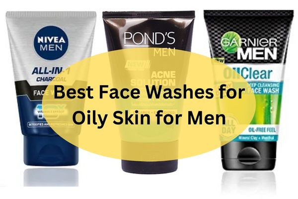 Best Face Washes for Oily Skin for Men in India