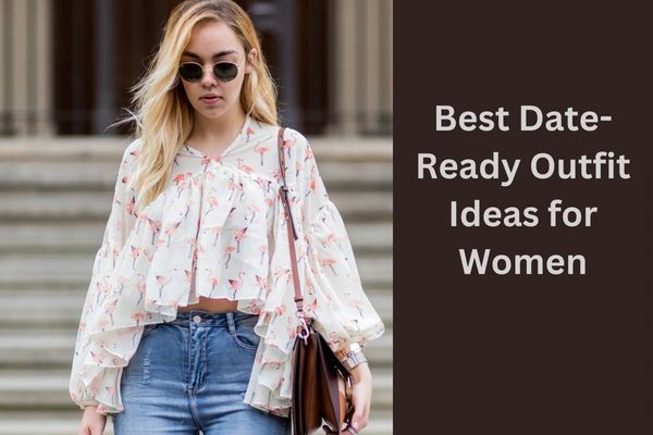 Best Outfit Ideas To Wear For First Date For Women Best Outfit Ideas To Wear For First Date For Women