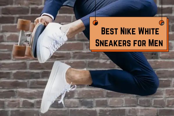 Best Nike White Sneakers for Men in 2025