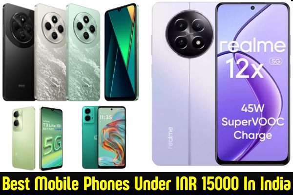 Best Mobile Phones Under INR 15000 in India Best Mobile Phones Under INR 15000 in India